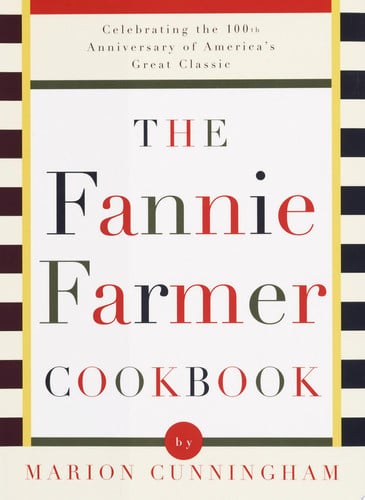 The Fannie Farmer Cookbook Celebrating the 100th Anniversary of America's
