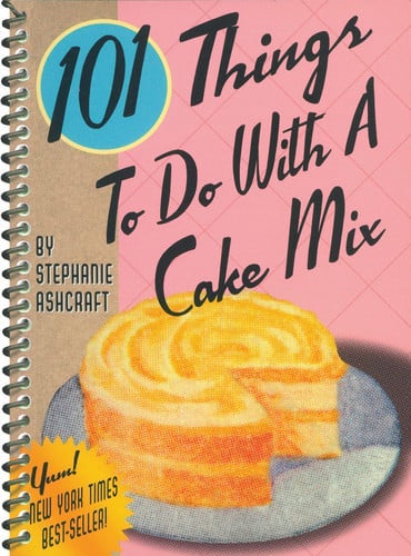 Item #7240 101 Things to Do With a Cake Mix. Stephanie Ashcraft