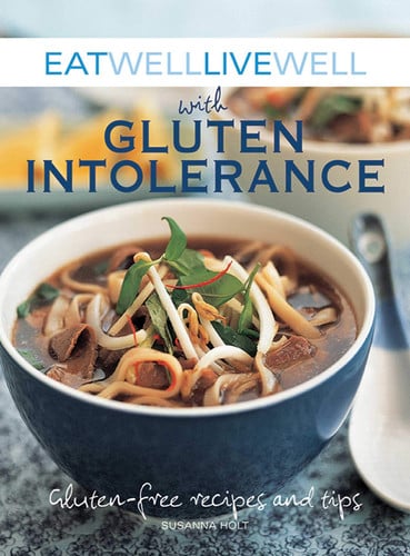 Eat Well, Live Well with Gluten Intolerance: Gluten-Free Recipes and