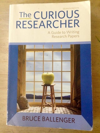 Item #115 The Curious Researcher A Guide to Writing Research Papers. Bruce P. Ballenger