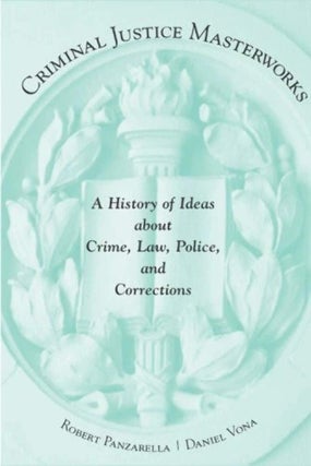 Item #165 Criminal Justice Masterworks: A History of Ideas about Crime, Law, Police, and...