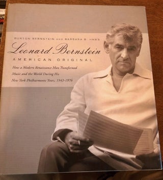 Item #178 Leonard Bernstein: American Original. Burton Bernstein, Barbara Haws