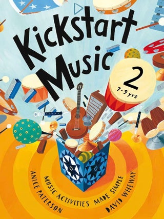 Item #182 Kickstart Music Music Activities Made Simple - 7-9 Year-Olds. Anice Paterson, David Wheway