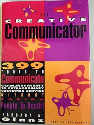Item #200 The Creative Communicator 399 Tools to Communicate Commitment Without Boring People to...