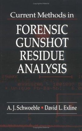 Item #228 Current Methods in Forensic Gunshot Residue Analysis. A. J. Schwoeble, David L. Exline