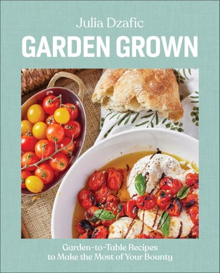 Item #242 Garden Grown Garden-To-Table Recipes to Make the Most of Your Bounty: a Cookbook. Julia...