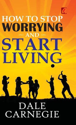 Item #253 How to Stop Worrying and Start Living. Dale Carnegie