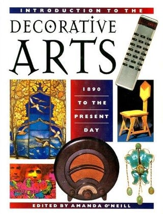 Item #350 Introduction to the Decorative Arts 1890 to the Present Day. Amanda O'Neill