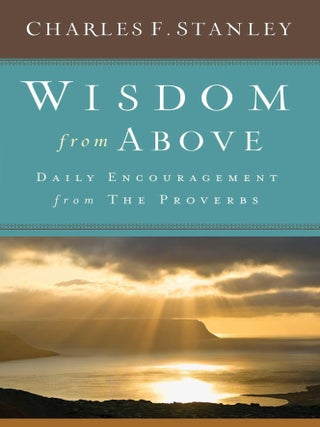 Item #362 Wisdom from Above Daily Encouragement from the Proverbs. Charles F. Stanley