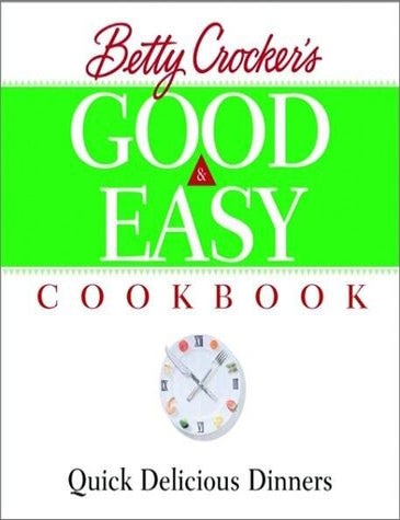 Item #363 Betty Crocker's Good and Easy Cookbook Quick Delicious Dinners. Betty Crocker.