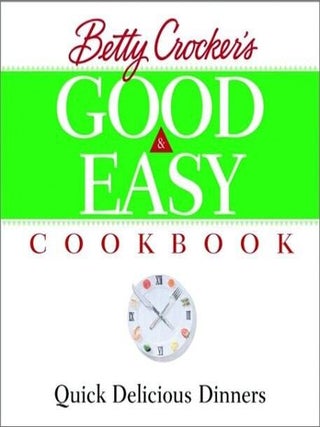 Item #363 Betty Crocker's Good and Easy Cookbook Quick Delicious Dinners. Betty Crocker