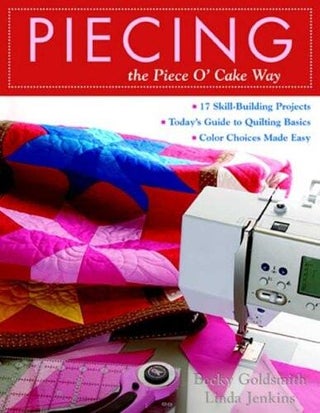 Item #377 Piecing the Piece O'Cake Way. Becky Goldsmith, Linda Jenkins