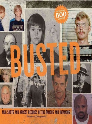 Item #397 Busted Mugshots and Arrest Records of the Famous and Infamous. Thomas J. Craughwell