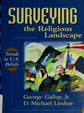 Item #460 Surveying the Religious Landscape: Trends in U.S. Beliefs. D. Michael Lindsay, George...