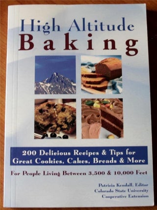 Item #4918 High Altitude Baking: 200 Delicious Recipes and Tips for Great Cookies, Cakes, Breads...