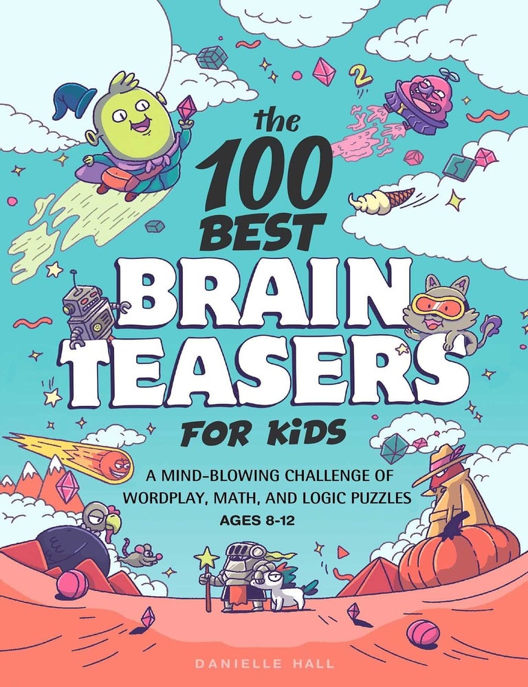 Item #5065 The 100 Best Brain Teasers for Kids A Mind-Blowing Challenge of Wordplay, Math, and Logic Puzzles. Danielle Hall.