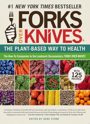 Item #5109 Forks Over Knives The Plant-Based Way to Health. Gene Stone
