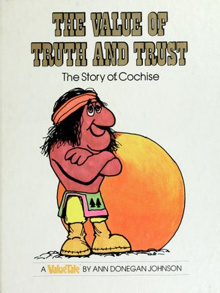 Item #5114 The Value of Truth and Trust The Story of Cochise. Ann Donegan Johnson