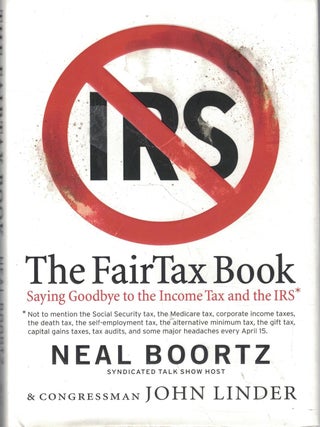 Item #5465 The Fair Tax Book Saying Goodbye to the Income Tax and the IRS - Hardcover. Neal...