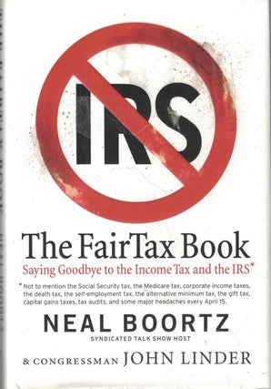 Item #5465 The Fair Tax Book Saying Goodbye to the Income Tax and the IRS - Hardcover. Neal...