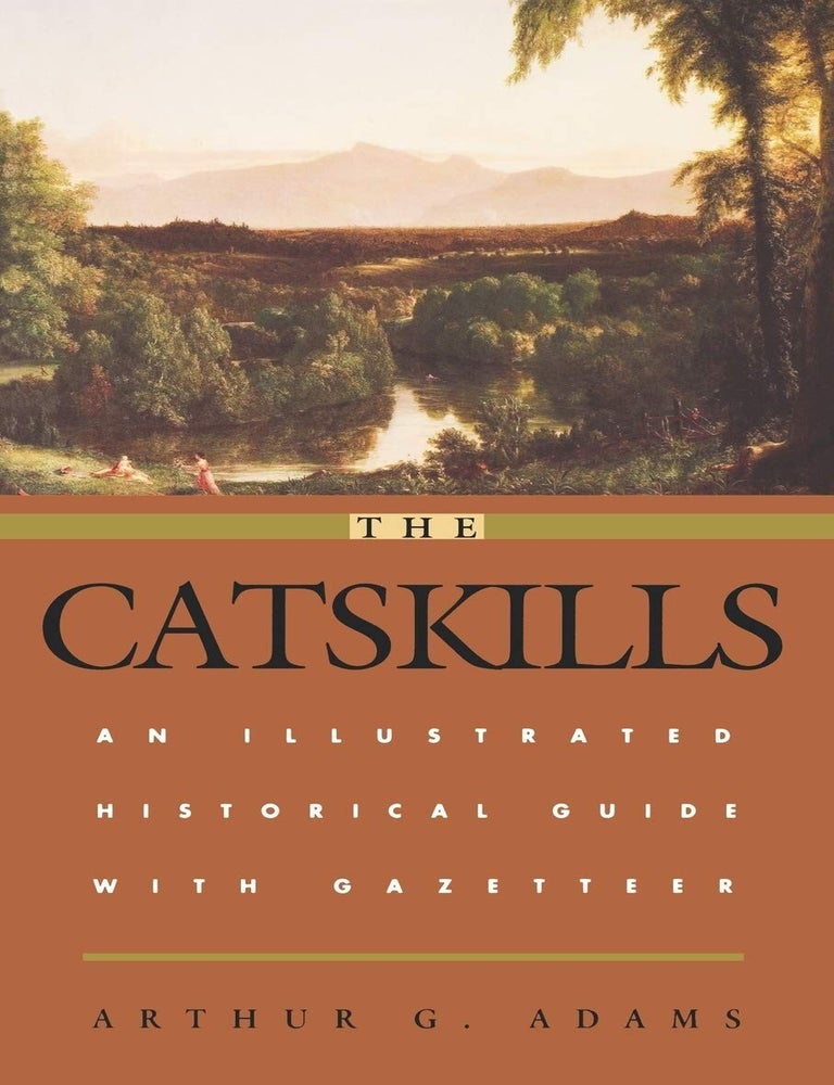Item #5531 The Catskills An Illustrated Historical Guide with Gazetteer. Arthur G. Adams.