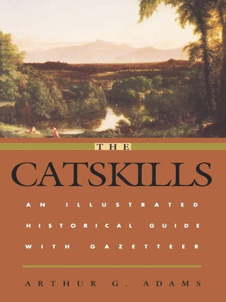 Item #5531 The Catskills An Illustrated Historical Guide with Gazetteer. Arthur G. Adams