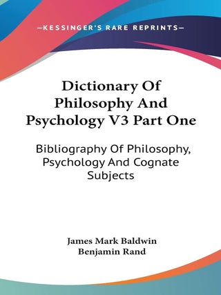 Item #5597 Dictionary Of Philosophy And Psychology V3 Part One: Bibliography Of Philosophy,...
