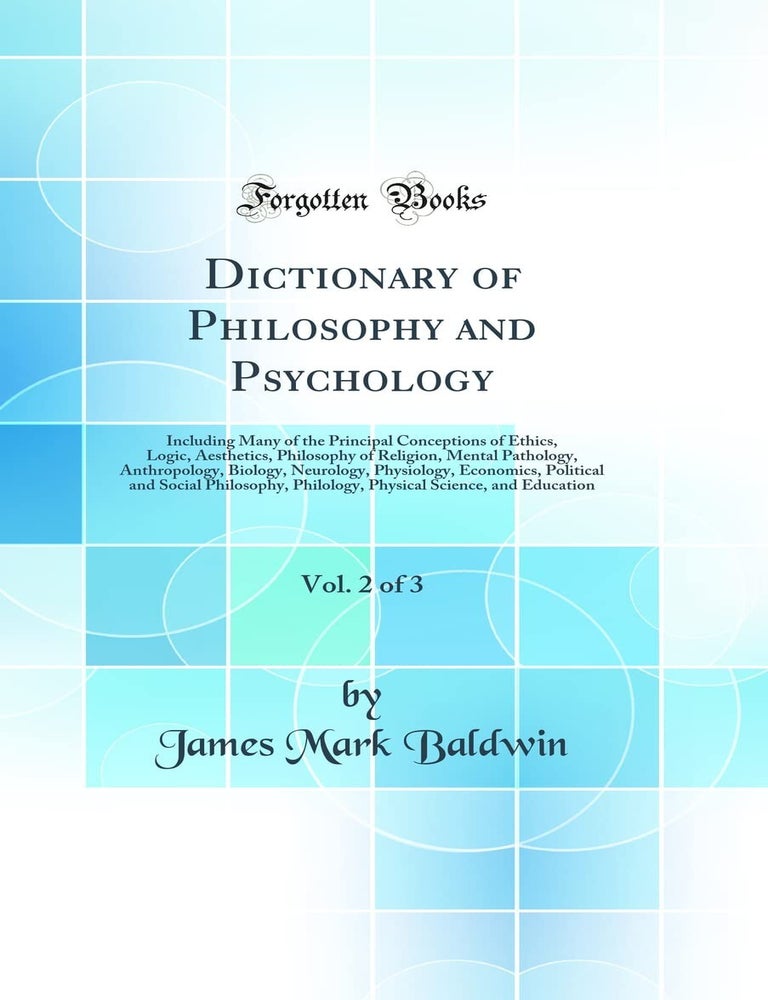 Item #5600 Dictionary of Philosophy and Psychology, Vol. 2 of 3: Including Many of the Principal Conceptions of Ethics, Logic, Aesthetics, Philosophy of ... Economics, Political and Social Philosophy - Hardcover. James Mark Baldwin.