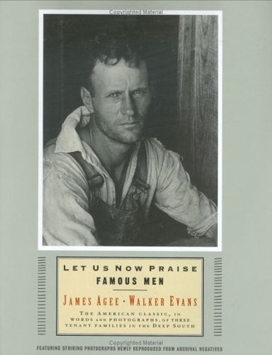 Item #5780 Let Us Now Praise Famous Men: The American Classic, in Words and Photographs, of Three Tenant Families in the Deep South &ndash; Hardcover. James Agee, Walker Evans.