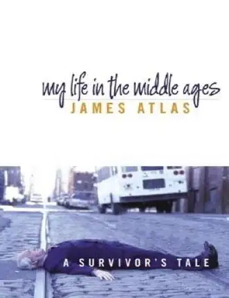 Item #5793 My Life in the Middle Ages: A Survivor's Tale Hardcover &ndash; Deckle Edge. James Atlas.