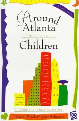Item #5820 Around Atlanta With Children: A Guide for Family Activities – Paperback. Denise Black