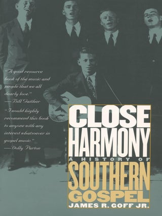 Item #5893 Close Harmony: A History of Southern Gospel &ndash; Hardcover. James R. Goff