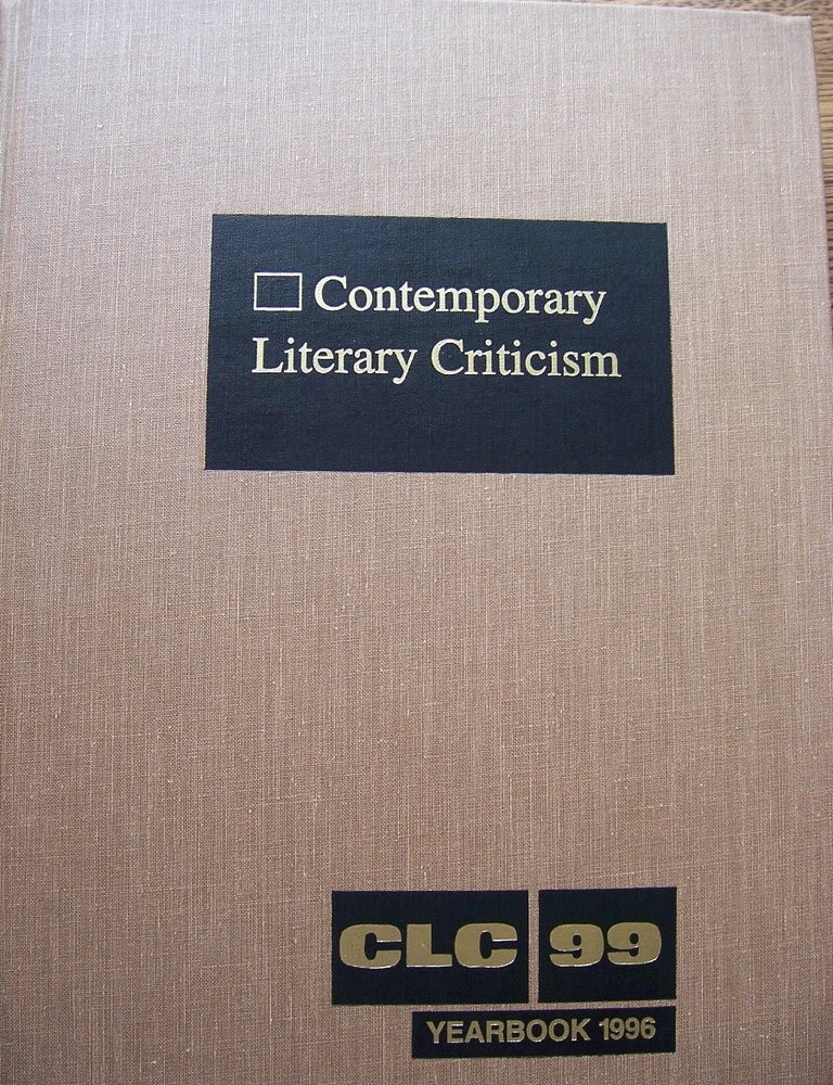 Item #5924 ontemporary Literary Criticism: Yearbook: Criticism of the Works of Today's Novelists, Poets, Playwrights, Short Story Writers, Scriptwriters, and ... Writers (Contemporary Literary Criticism, Volume 99). Deborah A. Stanley, Jeff Chapman, Pamela S. Dear.