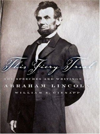 Item #596 This Fiery Trial The Speeches and Writings of Abraham Lincoln. Abraham Lincoln