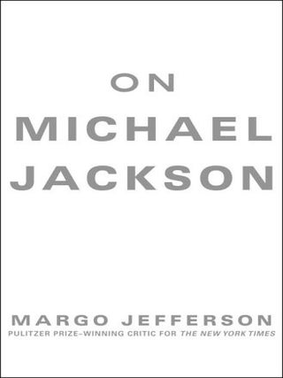Item #5982 On Michael Jackson. Margo Jefferson