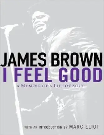 Item #5990 I Feel Good: A Memoir of a Life of Soul. James Brown.