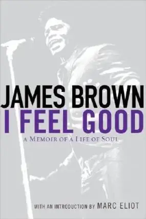 Item #5990 I Feel Good: A Memoir of a Life of Soul. James Brown