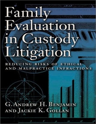 Item #6003 Family Evaluation in Custody Litigation: Reducing Risks of Ethical Infractions and Malpractice (Forensic Practice Guidebook). G. Andrew H. Benjamin, Jackie K. Gollan.