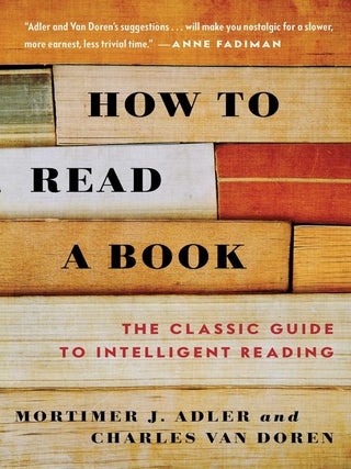 Item #6030 How to Read a Book: The Classic Guide to Intelligent Reading. Mortimer J. Adler,...