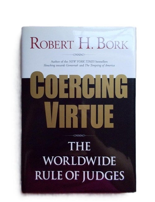 Item #6109 Coercing Virtue The Worldwide Rule of Judges. Robert H. Bork.