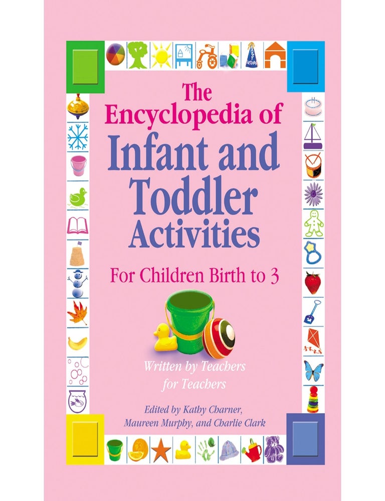 Item #6125 The Encyclopedia of Infant and Toddler Activities For Children Birth to 3. Kathy Charner, Maureen Murphy, Charlie Clark.