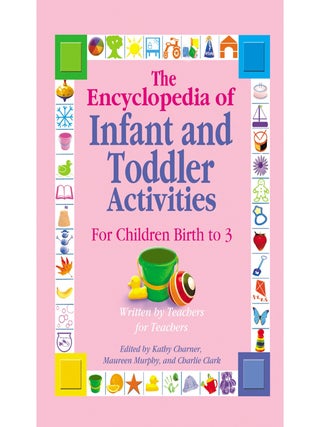 Item #6125 The Encyclopedia of Infant and Toddler Activities For Children Birth to 3. Kathy...