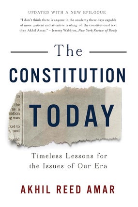 Item #6139 The Constitution Today Timeless Lessons for the Issues of Our Era. Akhil Reed Amar