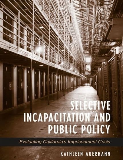 Item #6149 Selective Incapacitation and Public Policy: Evaluating California's Imprisonment Crisis. Kathleen Auerhahn.