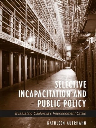 Item #6149 Selective Incapacitation and Public Policy: Evaluating California's Imprisonment...