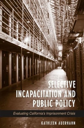 Item #6149 Selective Incapacitation and Public Policy: Evaluating California's Imprisonment...