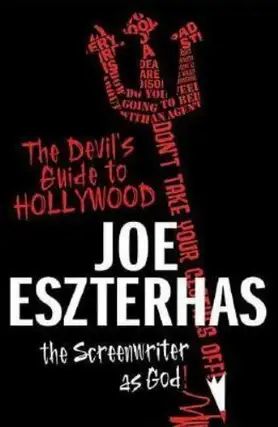 Item #6167 The Devil's Guide to Hollywood The Screenwriter as God! Joe Eszterhas