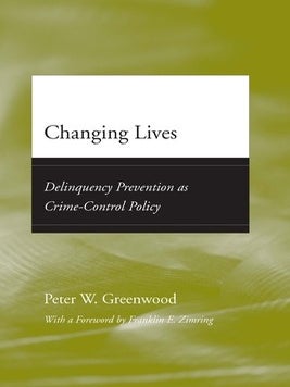 Item #6175 Changing Lives Delinquency Prevention as Crime-Control Policy. Peter W. Greenwood