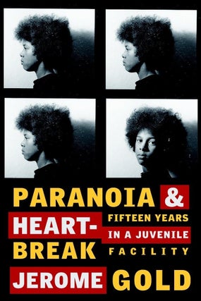 Item #6176 Paranoia & Heartbreak Fifteen Years in a Juvenile Facility. Jerome Gold