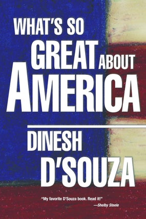 Item #6183 What's So Great about America. Dinesh D'Souza